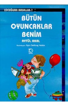 Bütün Oyuncaklarım Benim - Aytül Akal - Uçanbalık Yayıncılık Bütün Oyuncaklarım Benim - Aytül Akal - Uçanbalık Yayıncılık