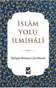 İslam Yolu İlmihali - Mehmed Atıf Efendi - Arı Sanat Yayınevi İslam Yolu İlmihali - Mehmed Atıf Efendi - Arı Sanat Yayınevi