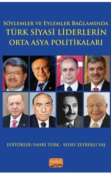 Söylemler ve Eylemler Bağlamında Türk Siyasi Liderlerin Orta Asya Politikaları- Nobel Bilimsel Eserler Söylemler ve Eylemler Bağlamında Türk Siyasi Liderlerin Orta Asya Politikaları- Nobel Bilimsel Eserler