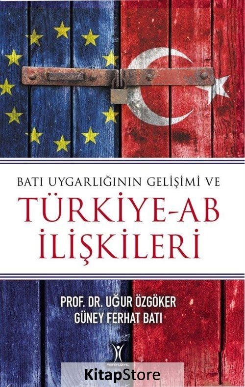 Batı Uygarlığının Gelişimi ve Türkiye-AB İlişkileri - Uğur Özgöker - Güney Ferhat Batı - Yeniyüzyıl Batı Uygarlığının Gelişimi ve Türkiye-AB İlişkileri - Uğur Özgöker - Güney Ferhat Batı - Yeniyüzyıl