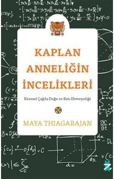 Kaplan Anneliğin İncelikleri - Küresel Çağda Doğu ve Batı Ebeveynliği - Maya Thiagarajan - Z Kedi Yayınları