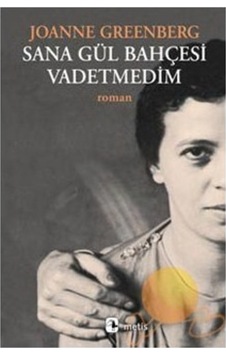 Sana Gül Bahçesi Vadetmedim - Joanne Greenberg Sana Gül Bahçesi Vadetmedim - Joanne Greenberg