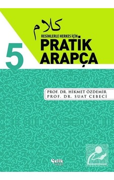 Resimlerle Herkes İçin Pratik Arapça-5 - Suat Cebeci -  Hikmet Özdemir - Çelik Yayınevi