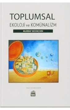 Toplumsal Ekoloji ve Komünalizm / Murray Bookchin Toplumsal Ekoloji ve Komünalizm / Murray Bookchin