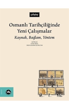 Osmanlı Tarihçiliğinde Yeni Çalışmalar: Kaynak Bağlam Yöntem- VakıfBank Kültür Yayınları Osmanlı Tarihçiliğinde Yeni Çalışmalar: Kaynak Bağlam Yöntem- VakıfBank Kültür Yayınları