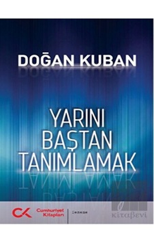 Yarını Baştan Tanımlamak - Doğan Kuban - Cumhuriyet Kitapları