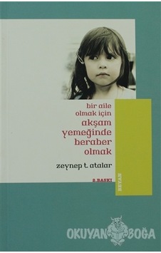 Bir Aile Olmak İçin Akşam Yemeğinde Beraber Olmak - Zeynep Temizer Atalar - Beyan Yayınları