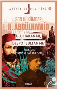 Son Hükümdar Iı. Abdülhamid Ulu Hakan Mı, Despot Sultan Mı / ... Son Hükümdar Iı. Abdülhamid Ulu Hakan Mı, Despot Sultan Mı / ...