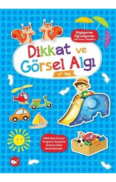 Dikkat ve Görsel Algı - Büyüyorum Öğreniyorum - Okul Öncesi Etkinlikleri- Beyaz Balina Yayınları