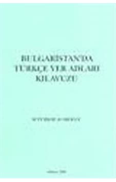Bulgaristan'da Türkçe Yer Adları Kılavuzu / M. Türker Acaroğlu Bulgaristan'da Türkçe Yer Adları Kılavuzu / M. Türker Acaroğlu