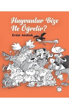 Hayvanlar Bize Ne Öğretir? - Erdal Atabek - Kitapsaati Yayınları Hayvanlar Bize Ne Öğretir? - Erdal Atabek - Kitapsaati Yayınları