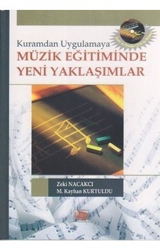 Kuramdan Uygulamaya Müzik Eğitiminde Yeni Yaklaşımlar - M. Kayhan Kurtuldu -  Zeki Nacakcı - Anı Yayıncılık