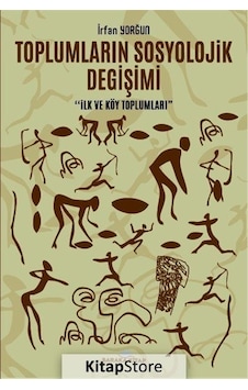 Toplumların Sosyolojik Değişimi - İlk ve Köy Toplumları - İrfan Yorğun - Baraka Kitap