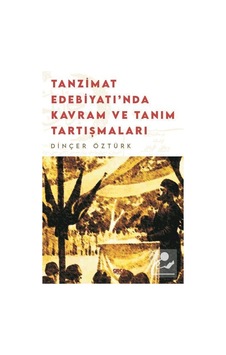 Tanzimat Edebiyatında Kavram ve Tanım Tartışmaları - Dinçer Öztürk - Gece Kitaplığı Tanzimat Edebiyatında Kavram ve Tanım Tartışmaları - Dinçer Öztürk - Gece Kitaplığı