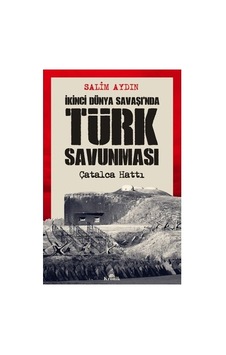 İkinci Dünya Savaşı'nda Türk Savunması: Çatalca Hattı Ve Stratejiler İkinci Dünya Savaşı'nda Türk Savunması: Çatalca Hattı Ve Stratejiler