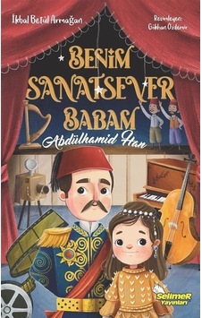 Benim Sanatsever Babam Abdülhamid Han - İkbal Betül Armağan - Selimer Benim Sanatsever Babam Abdülhamid Han - İkbal Betül Armağan - Selimer