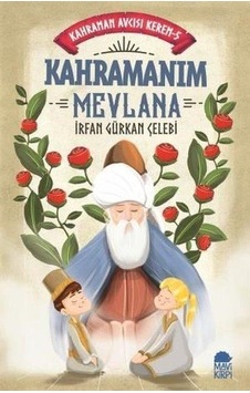 Kahramanım Mevlana - Mavi Kirpi Yayınları Kahramanım Mevlana - Mavi Kirpi Yayınları