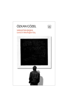 Varlıktan Başka - Levinas'ın Metafiziğine Giriş - Özkan Gözal - İthaki Yayınları Varlıktan Başka - Levinas'ın Metafiziğine Giriş - Özkan Gözal - İthaki Yayınları