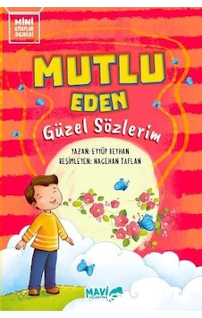 Mutlu Eden Güzel Sözlerim - Mini Kitaplar Serisi - Eyyüp Beyhan - Mavi Uçurtma Mutlu Eden Güzel Sözlerim - Mini Kitaplar Serisi - Eyyüp Beyhan - Mavi Uçurtma