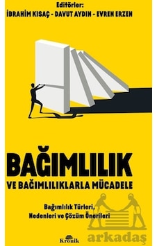 Bağımlılık ve Bağımlılıklarla Mücadele - Bağımlılık Türleri Nedenleri ve Çözüm Önerileri- Kronik Kitap