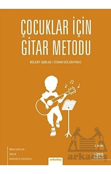 Çocuklar İçin Gitar Metodu - Bülent İşbilen - Güray Demir - Arkadaş Yayıncılık Çocuklar İçin Gitar Metodu - Bülent İşbilen - Güray Demir - Arkadaş Yayıncılık