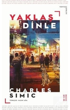 Yaklaş Ve Dinle / Charles Simic