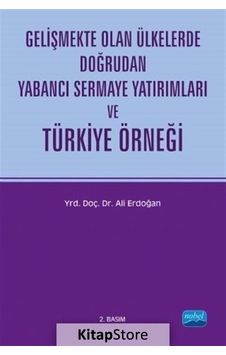 Gelişmekte Olan Ülkelerde Doğrudan Yabancı Sermaye Yatırımları ve Türkiye Örneği - Ali Erdoğan - Nobel Akademik Yayıncılık Gelişmekte Olan Ülkelerde Doğrudan Yabancı Sermaye Yatırımları ve Türkiye Örneği - Ali Erdoğan - Nobel Akademik Yayıncılık