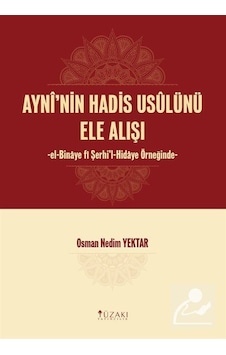Ayni'nin Hadis Usulünü Ele Alışı - Osman Nedim Yektar - Yüzakı Yayıncılık