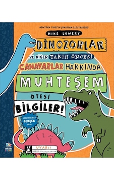 Dinozorlar ve Diğer Tarih Öncesi Canavarlar Hakkında Muhteşem Ötesi Bilgiler! - Mike Lowery - İthaki Çocuk Dinozorlar ve Diğer Tarih Öncesi Canavarlar Hakkında Muhteşem Ötesi Bilgiler! - Mike Lowery - İthaki Çocuk