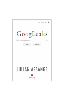Googleaks-Google Wikileaks Çatışması - Julian Assange - Tuti Kitap