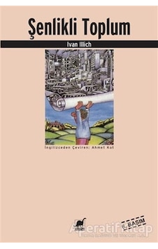 Şenlikli Toplum - Ivan Illich - Ayrıntı Yayınları Şenlikli Toplum - Ivan Illich - Ayrıntı Yayınları