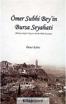 Ömer Subhi Bey'in Bursa Seyahati - Nezaket Özdemir - Sentez Yayıncılık