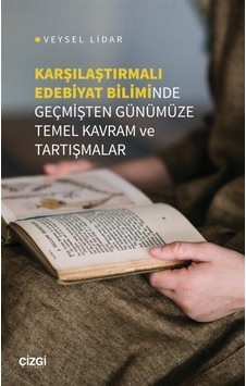 Karşılaştırmalı Edebiyat Biliminde Geçmişten Günümüze Temel Kavram ve Tartışmalar - Veysel Lidar - Çizgi Kitabevi Karşılaştırmalı Edebiyat Biliminde Geçmişten Günümüze Temel Kavram ve Tartışmalar - Veysel Lidar - Çizgi Kitabevi