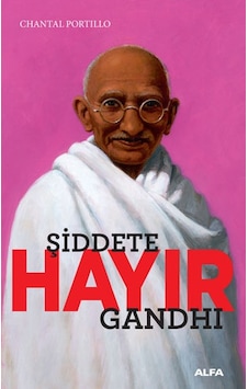 Şiddete Hayır-Gandhi - Chantal Portillo - Alfa Yayıncılık Şiddete Hayır-Gandhi - Chantal Portillo - Alfa Yayıncılık