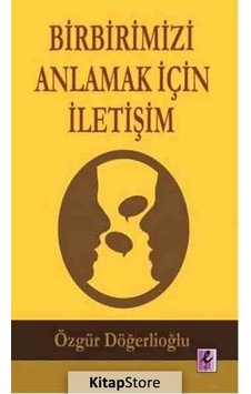 Birbirimizi Anlamak için İletişim - Özgür Döğerlioğlu - Efil Yayınevi Yayınları Birbirimizi Anlamak için İletişim - Özgür Döğerlioğlu - Efil Yayınevi Yayınları
