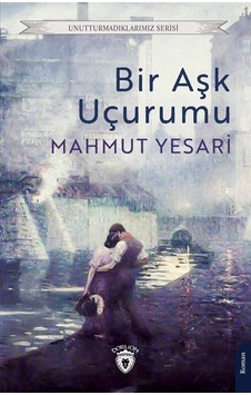 Bir Aşk Uçurumu - Unutturmadıklarımız Serisi - Mahmut Yesari - Dorlion Yayınevi
