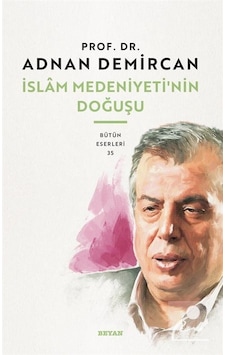 İslam Medeniyeti'nin Doğuşu  - Adnan Demircan  - Beyan Yayınları