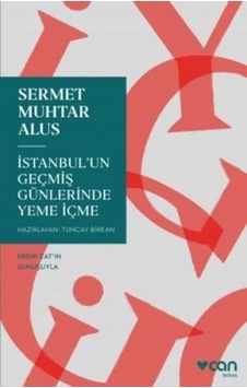 İstanbul'un Geçmiş Günlerinde Yeme İçme - Sermet Muhtar Alus - Can Yayınları İstanbul'un Geçmiş Günlerinde Yeme İçme - Sermet Muhtar Alus - Can Yayınları