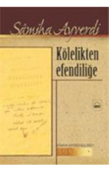 Kölelikten Efendiliğe  - Samiha Ayverdi  - Kubbealtı Neşriyatı