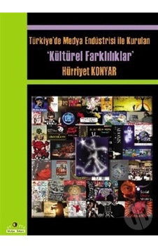 Türkiye’de Medya Endüstrisi İle Kurulan Kültürel Farklılıklar Türkiye’de Medya Endüstrisi İle Kurulan Kültürel Farklılıklar