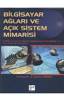 Bilgisayar Ağları ve Açık Sistem Mimarisi - O. Ayhan Erdem - Gazi Kitabevi Bilgisayar Ağları ve Açık Sistem Mimarisi - O. Ayhan Erdem - Gazi Kitabevi