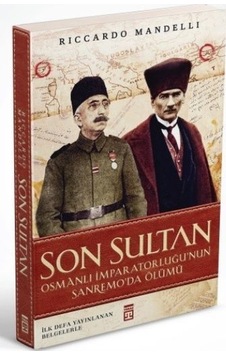Son Sultan - Osmanlı İmparatorluğu'nun Sanremo'da Ölümü - Riccardo Mandelli - Timaş Yayınları Son Sultan - Osmanlı İmparatorluğu'nun Sanremo'da Ölümü - Riccardo Mandelli - Timaş Yayınları
