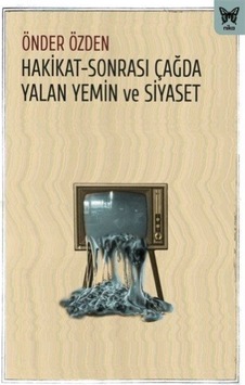 Hakikat-Sonrası Çağda Yalan Yemin ve Siyaset - Önder Özden - Nika Yayınevi