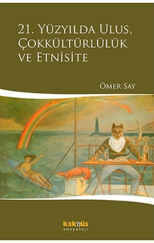 21. Yüzyılda Ulus Çokkültürlülük ve Etnisite - Ömer Say - Kaknüs Yayınları 21. Yüzyılda Ulus Çokkültürlülük ve Etnisite - Ömer Say - Kaknüs Yayınları