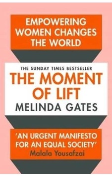 The Moment Of Lift How Empowering Women Changes The World The Moment Of Lift How Empowering Women Changes The World