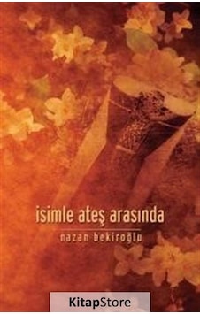 Kitapstore Isimle Ateş Arasında / Prof. Dr. Nazan Bekiroğlu Kitapstore Isimle Ateş Arasında / Prof. Dr. Nazan Bekiroğlu