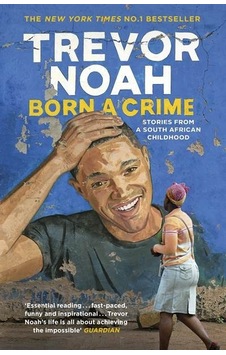 Born A Crime: Stories from a South African Childhood - Trevor Noah - Hodder & Stoughton Ltd Born A Crime: Stories from a South African Childhood - Trevor Noah - Hodder & Stoughton Ltd