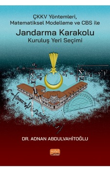 ÇKKV Yöntemleri Matematiksel Modelleme ve CBS ile Jandarma Karakolu Kuruluş Yeri Seçimi - Adnan Abdulvahitoğlu - Nobel Bilimsel Eserler ÇKKV Yöntemleri Matematiksel Modelleme ve CBS ile Jandarma Karakolu Kuruluş Yeri Seçimi - Adnan Abdulvahitoğlu - Nobel Bilimsel Eserler