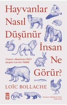 Hayvanlar Nasıl Düşünür İnsanlar Ne Görür?  - Loic Bollache  - Timaş Yayınları