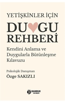 Yetişkinler İçin Duygu Rehberi / Özge Sakızlı Yetişkinler İçin Duygu Rehberi / Özge Sakızlı